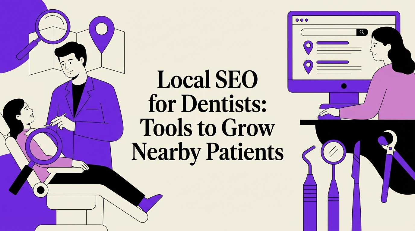 Local SEO for Dentists: Tools to Grow Nearby Patients